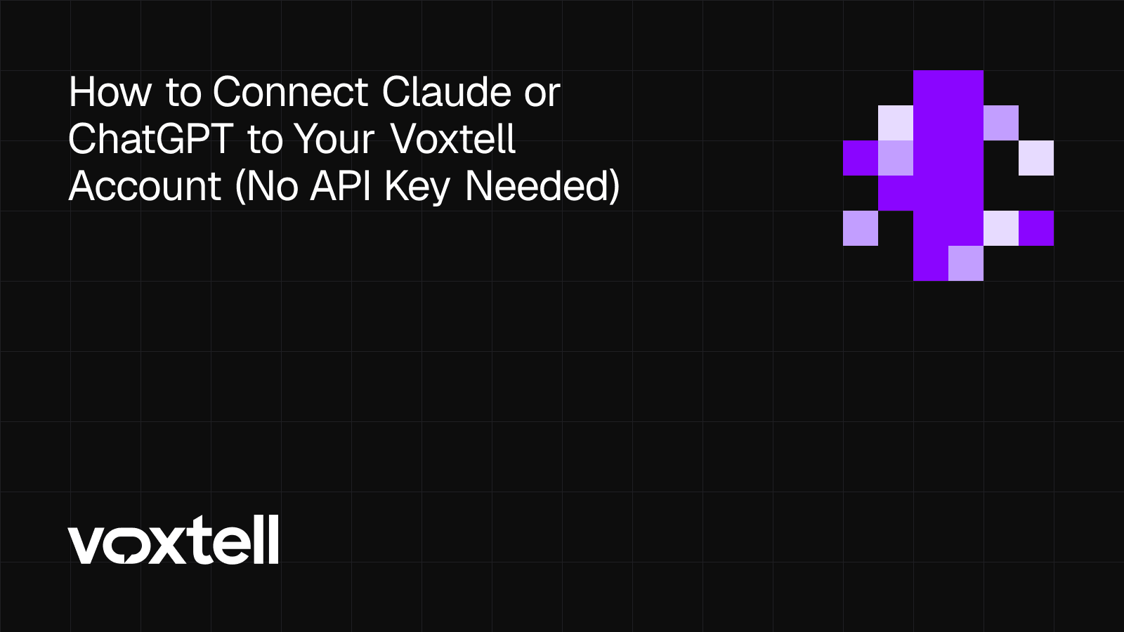 How to Connect Claude or ChatGPT to Your Voxtell Account (No API Key Needed) title card